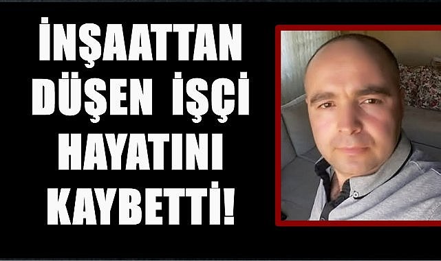Ordu&#039;ya Gurbetten Acı Haber; İnşaattan Düşen İşçi Hayatını Kaybetti