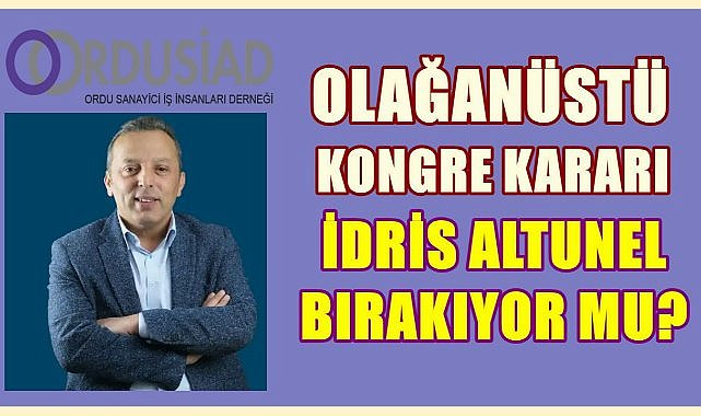 ORDUSİAD Olağanüstü Kongre Kararı Aldı; Yeni Başkan Kim Oluyor?