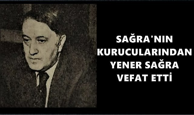 Sağra&#039;nın Kurucularından Yener Sağra Yaşamını Yitirdi