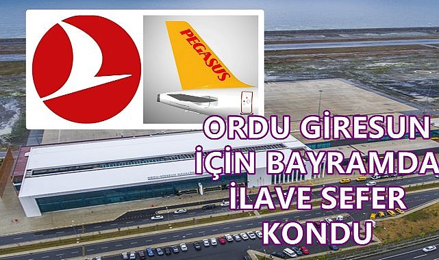 THY ve Pegasus Bayram Tatili İçin Ordu Giresun&#039;a İlave Sefer Koydu!