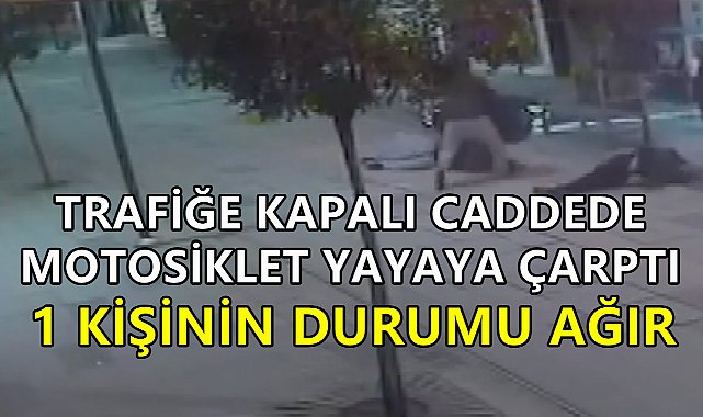 Trafiğe Kapalı Caddeye Giren Motosiklet Sürücüsü Kazaya Neden Oldu, 1 Kişi Ağır Yaralandı
