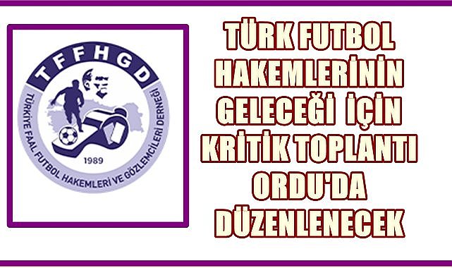 Türk Futbol Hakemlerinin Geleceği İçin Kritik Toplantı Ordu&#039;da Yapılacak