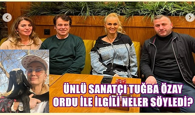 Ünlü Sanatçı Tuğba Özay; Ordu&#039;ya Övgüler Yağdırdı!