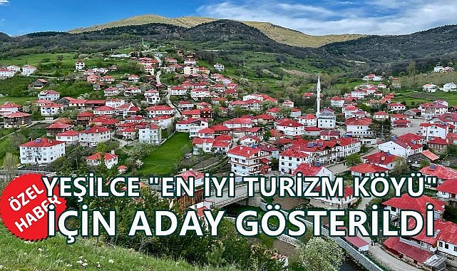 Yeşilce &quot;En İyi Turizm Köyü&quot; İçin Aday Gösterildi; Kararı Dünya Turizm Örgütü Verecek!