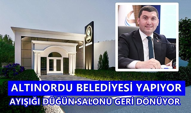 Altınordu Belediyesi Düğün Salonu Yapıyor; Ayışığı İsmi Verilecek!