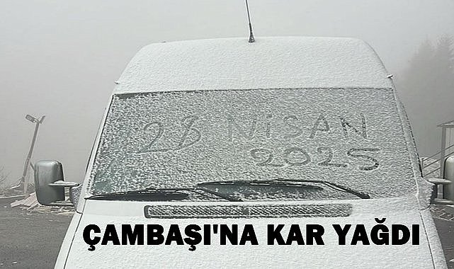 Çambaşı Yaylası&#039;na Nisan Karı; Ordu&#039;da Hava Durumu Nasıl Olacak?