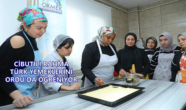 Cibutili Rahma Hared Türk Yemeklerini Ordu&#039;da Öğreniyor