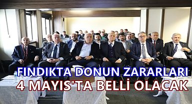 Fındık İhracatçıları Giresun'da Buluştu; Fındıkta Donun Zararı 4 Mayıs'ta Belli Olacak!