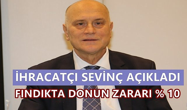 İhracatçı Sevinç&#039;e  Göre Fındıkta Fazla Hasar Yok; Donun Fındığa Zararı % 10