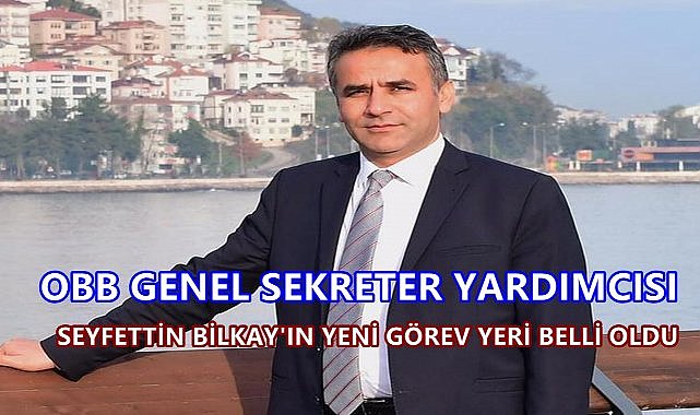 OBB Genel Sekreter Yardımcısı Seyfettin Bilkay Yeni Göreve Atandı