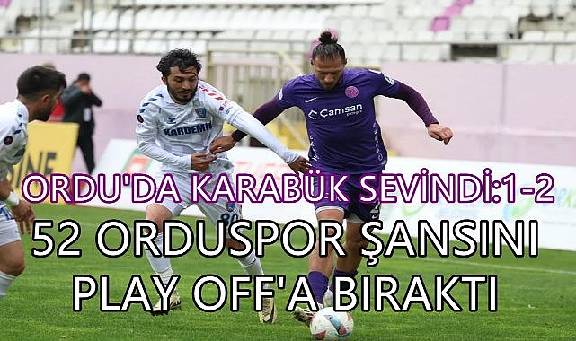 Ordu'da Kazanan Karabük Bayram Etti; 52 Orduspor'un Umutları Play Off'a Kaldı