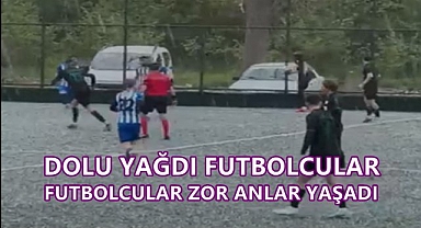 Ordu'da Maç Sırasında Dolu Yağdı; Futbolcular Zor Anlar Yaşadı