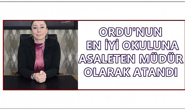 Ordu&#039;nun En İyi Okuluna Müdür Olarak Nuran Aksu Asaleten Atandı