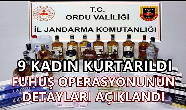 Ordu Valiliği Operasyonun Detaylarını Paylaştı; 9 Kadın Kurtarıldı