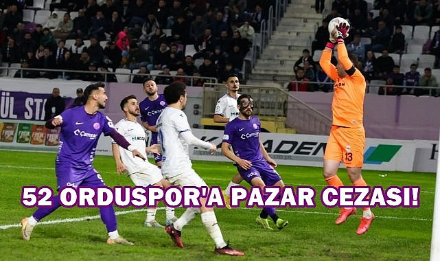 52 Orduspor&#039;a Pazarspor Maçı Sonrası Ceza; PFDK Kararını Açıkladı