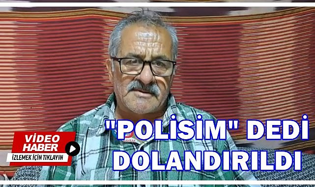 Emekli Çiftçi Dolandırıldı; Ben İnandım Siz İnanmayın!