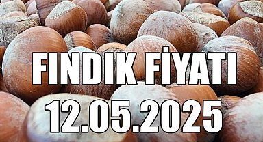 Fındık Fiyatı 12 Mayıs 2025 Pazartesi