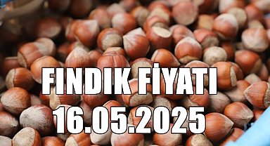 Fındık Fiyatı 16 Mayıs 2025 Cuma