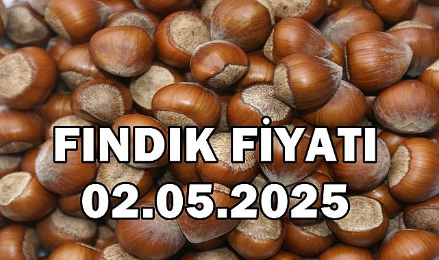 Fındık Fiyatı 2 Mayıs 2025 Cuma