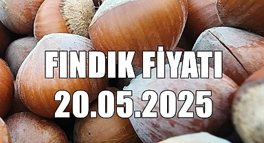 Fındık Fiyatı 20 Mayıs 2025 Salı