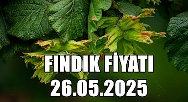 Fındık Fiyatı 26 Mayıs 2025 Pazartesi