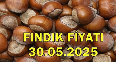 Fındık Fiyatı 30 Mayıs 2025 Cuma