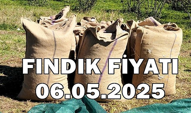Fındık Fiyatı 6 Mayıs 2025 Salı