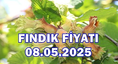 Fındık Fiyatı 8 Mayıs 2025 Perşembe