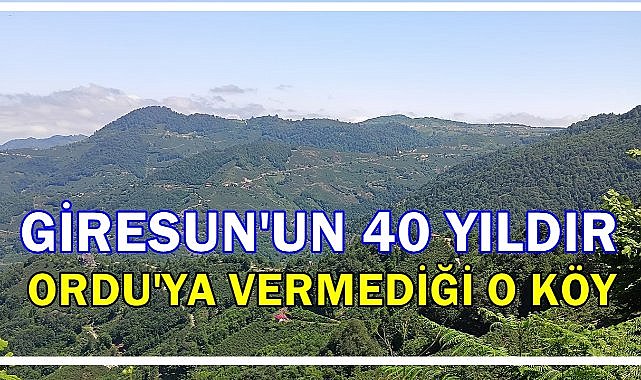 Giresun&#039;da Bir köy 40 Yıldır Ordu&#039;ya Bağlanmak İstiyor!