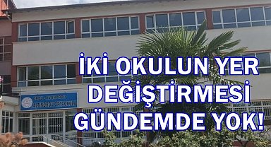 Okul Değişikliği Gündemde Yok; İki Okulda Yerinde Kalıyor!