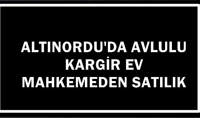 Ordu Altınordu&#039;da Avlulu Kargir Ev mahkemeden Satışa Çıktı
