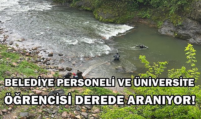 Ordu'da Belediye Personeli İle Üniversite Öğrencisi Derede Aranıyor!