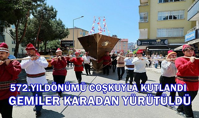 Ordu'da Gemiler Karadan Yürütüldü; İstanbul'un Fethi Ordu'da Coşkuyla Kutlandı