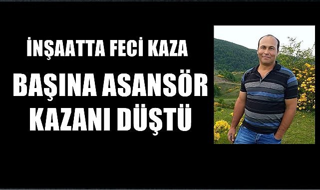 Ordu'da İnşaatta Feci Kaza; Asansör Kazanının Altında Kaldı