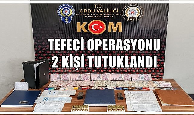 Ordu'da Tefecilik Operasyonu; İki Kişi Tutuklandı