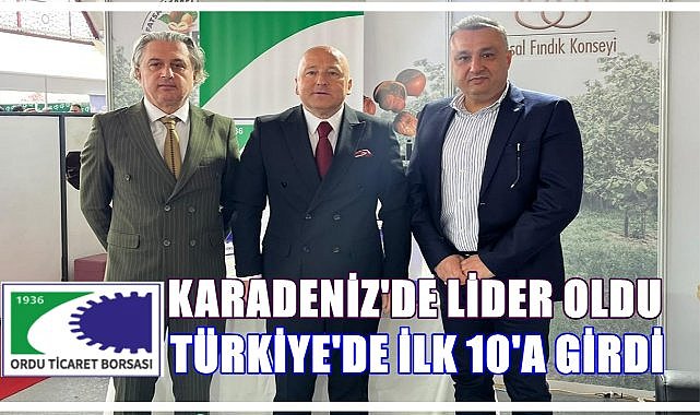 Ordu Ticaret Borsası Türkiye&#039;de 9.Sıraya Yükseldi; Karadeniz&#039;in Lider Borsası Oldu