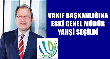 Ordulular Vakfı'nda Başkan Değişti; Yeni Başkan Fahrettin Yahşi