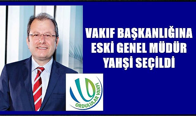 Ordulular Vakfı'nda Başkan Değişti; Yeni Başkan Fahrettin Yahşi