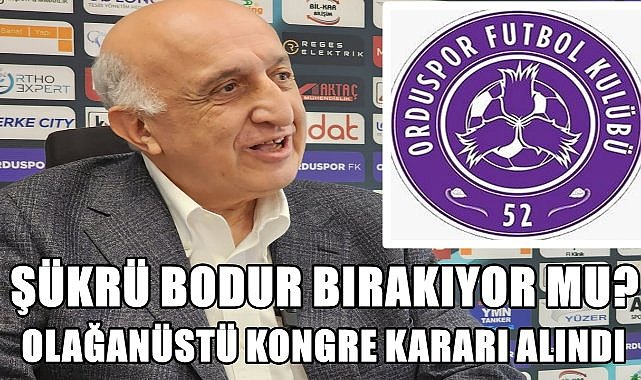 Şükrü Bodur Bırakıyor mu? 52 Orduspor&#039;da Olağanüstü Kongre Kararı Alındı