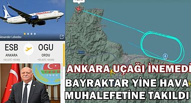 TOZB Başkanı Bayraktar Yine Hava Muhalefetine Takıldı; Uçak Ordu Giresun Yerine Samsun'a İndi!