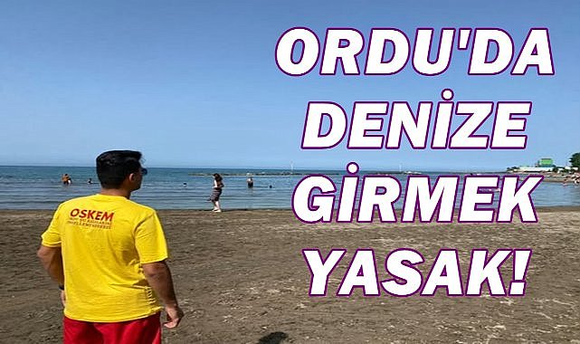 Dikkat! Ordu’da Denize Girmek Yasaklandı – İşte Sebebi