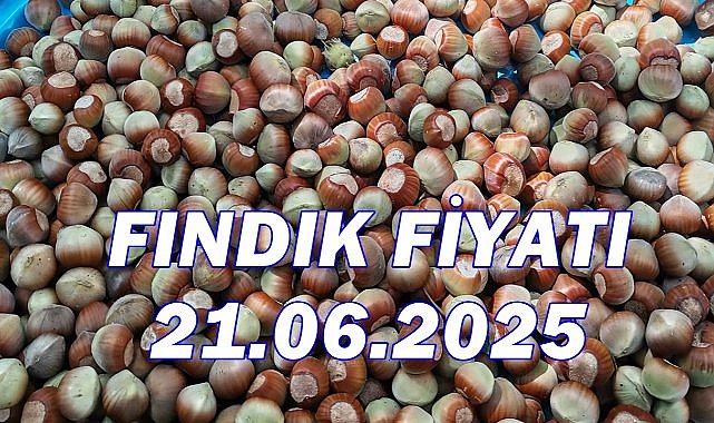 Fındık 21 Haziran 2025 Cumartesi