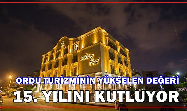 Ordu’da Turizmin Yükselen Değeri: Aktuğ Otel 15 Yılını Kutluyor