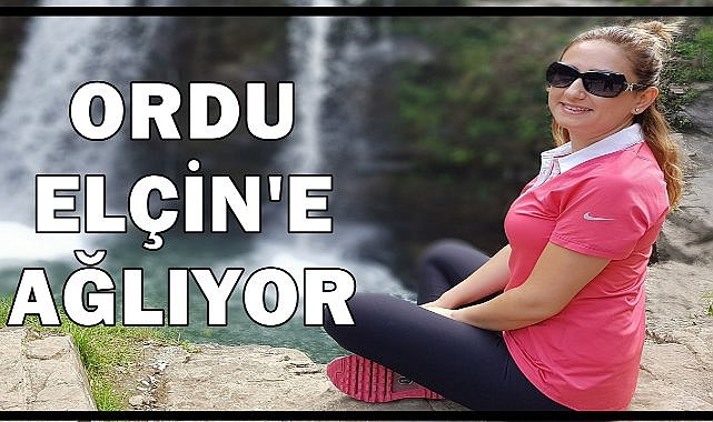 Ordu Elçin Yüksel'e Ağlıyor