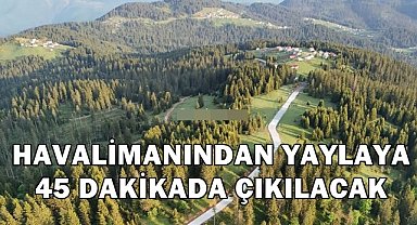 Ordu-Giresun Havalimanı’ndan Yaylalara 45 Dakikada Ulaşım! Yeni Yol Geliyor
