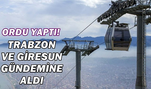 Ordu&#039;nun Teleferiği Turizmi Uçurdu; Trabzon ve Giresun Harekete Geçti