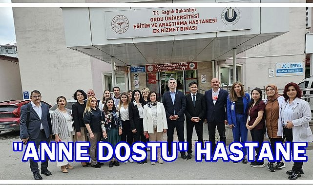 Ordu Üniversitesi Eğitim ve Araştırma Hastanesi “Anne Dostu” Unvanını Aldı!İşte Detaylar
