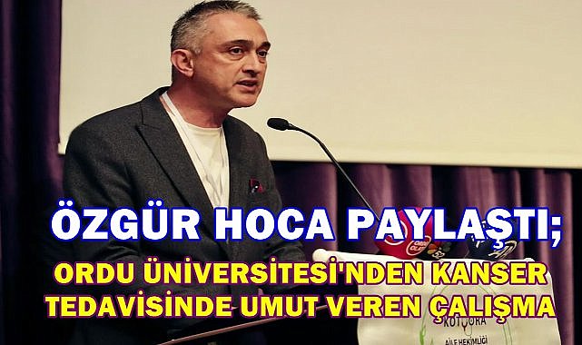 Ordu Üniversitesi'nden Kanser Tedavisinde Umut Veren Çalışma