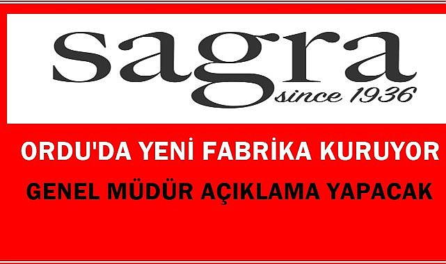 Sağra Ordu&#039;da Yeni Fabrika Kuruyor; Genel Müdür Fevzi Keçeci Açıklama Yapacak!