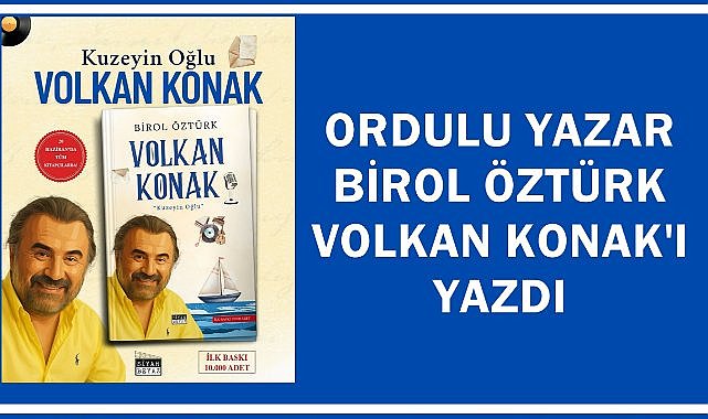 Volkan Konak'ın Hayatı Kitap Oldu; Ordulu Yazar Birol Öztürk Yazdı Kuzeyin Oğlu Volkan Konak